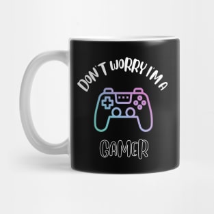 Don't Worry I'm A Gamer Mug